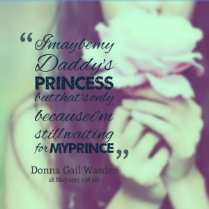 Quotes Picture: i may be my daddy's princess but that's only because i ...