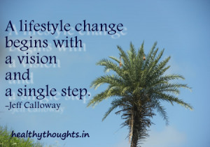 lifestyle change begins with a vision and a single step. -Jeff ...