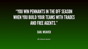 You win pennants in the off season when you build your teams with ...