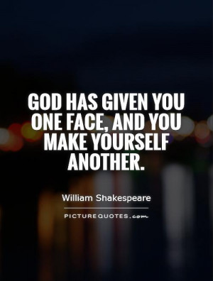 ... has given you one face, and you make yourself another Picture Quote #1