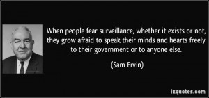 When people fear surveillance, whether it exists or not, they grow ...