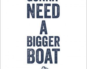 JAWS - You're Gonna Need a Bigg er Boat - Jaws movie quote, typography ...