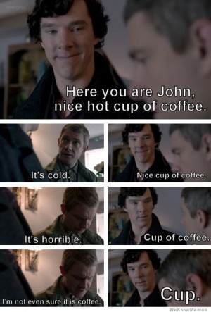 here you are john a nice hot cup of coffee