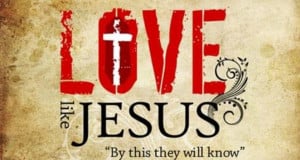 By this all men will know that you are my disciples, if you love one ...