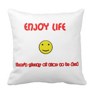Funny quotes Enjoy life Throw Pillows