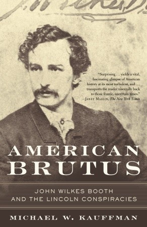 Start by marking “American Brutus: John Wilkes Booth and the Lincoln ...
