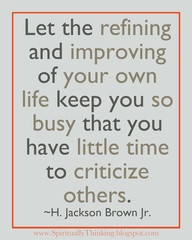 Let The Refining And Improving Of Your Own Life Keep You So Busy That ...