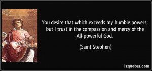 ... in the compassion and mercy of the All-powerful God. - Saint Stephen