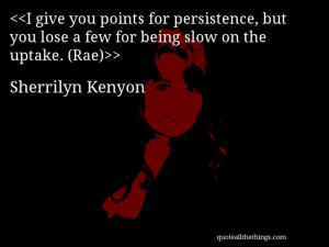 Sherrilyn Kenyon - quote-I give you points for persistence, but you ...