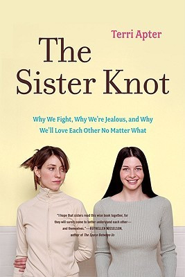 The Sister Knot: Why We Fight, Why We're Jealous, and Why We'll Love ...