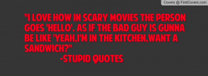 Stupid Quotes:scary movies Profile Facebook Covers