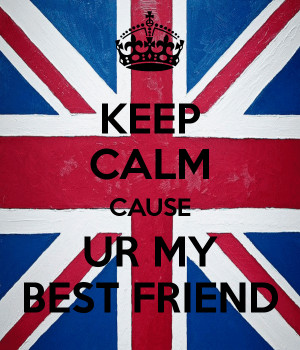 Keep Calm Cause Best Friend