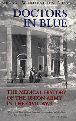Doctors in Blue: The Medical History of the Union Army in the Civil ...
