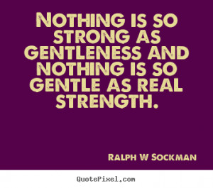 ... gentle as real strength. Ralph W Sockman famous inspirational quotes