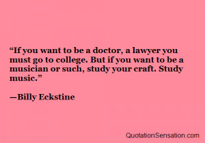 ... Billy Eckstine http://www.quotationsensation.com/quote.aspx/quote