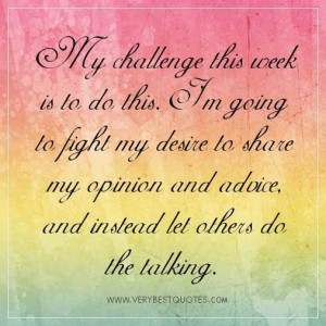Talk less listen more my challenge this week is to do this. im going ...