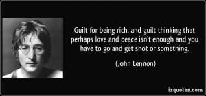 Guilt for being rich, and guilt thinking that perhaps love and peace ...