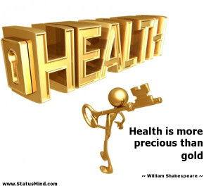 Health is more precious than gold - William Shakespeare Quotes ...