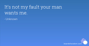 It’s not my fault your man wants me.
