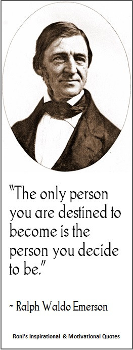 Ralph Waldo Emerson: The only person you are destined to become is the ...