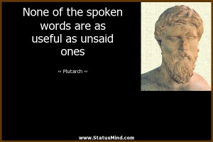 words are as useful as unsaid ones Plutarch Quotes StatusMind