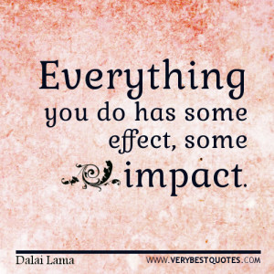 Dalai Lama quotes, everything you do has some impact