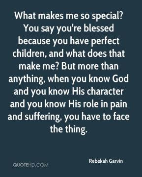 Garvin - What makes me so special? You say you're blessed because you ...