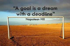 Goal Is A Dream With A Deadline. - Goal Quote