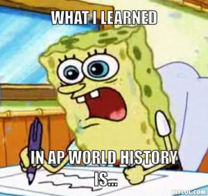 WHAT I LEARNED, IN AP WORLD HISTORY IS...