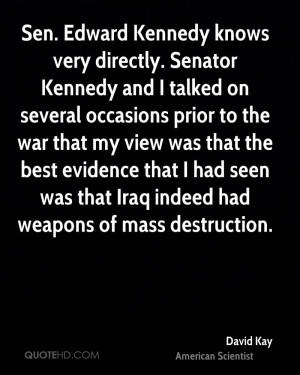 Sen. Edward Kennedy knows very directly. Senator Kennedy and I talked ...