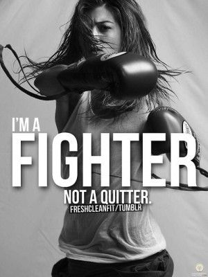 Im a fighter not a quitter