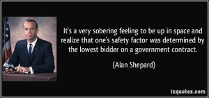 ... by the lowest bidder on a government contract. - Alan Shepard