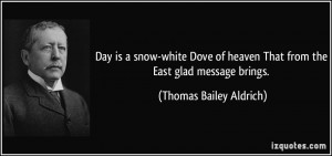 Day is a snow-white Dove of heaven That from the East glad message ...