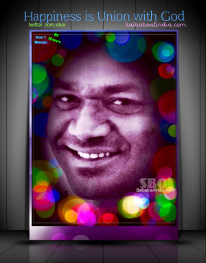Happiness is Union with God. - Sathya Sai BabaDon’t worry Be Happy ...