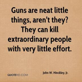 ... extraordinary people with very little effort. - John W. Hinckley, Jr