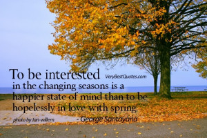Letting-go-quotes-To-be-interested-in-the-changing-seasons-is-a ...