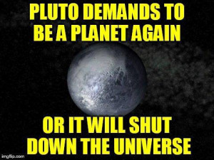 Pluto threatens to shut down universe - imgflip.com