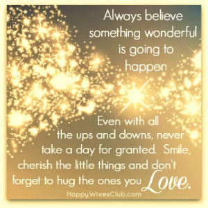 Always Believe Something Wonderful is Going to Happen