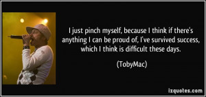 just pinch myself, because I think if there's anything I can be ...