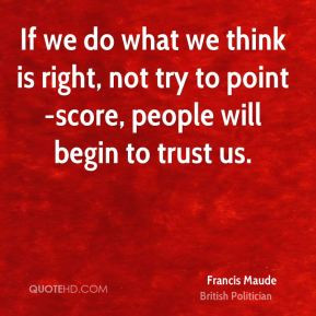 francis maude francis maude if we do what we think is right not try