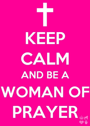am a woman of prayer.