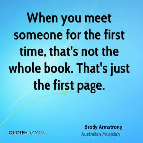 When you meet someone for the first time, that's not the whole book ...