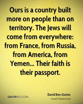 Ours is a country built more on people than on territory. The Jews ...
