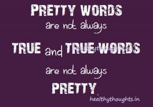 THOUGHT FOR THE DAY-QUOTES-THOUGHTS-Pretty words are not always true ...