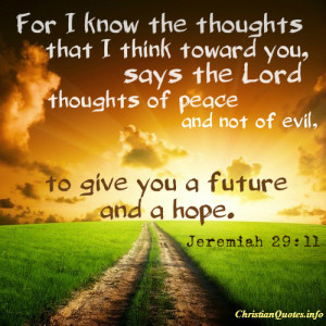 Jeremiah 29:11 “For I know the plans I have for you, declares the ...
