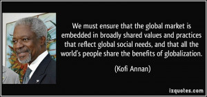 We must ensure that the global market is embedded in broadly shared ...