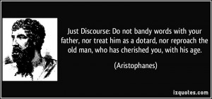 Just Discourse: Do not bandy words with your father, nor treat him as ...