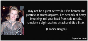 ... , simulate a slight asthma attack and die a little. - Candice Bergen
