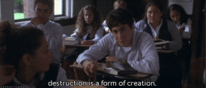 Destruction is a form of creation