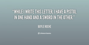 While I write this letter, I have a pistol in one hand and a sword in ...